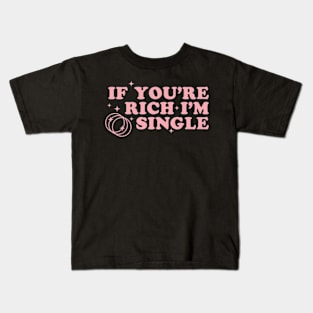 If Youre Rich Im Single Sassy Y2K Aesthetic Pink Retro Funny Kids T-Shirt